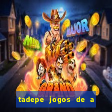 tadepe jogos de a  o